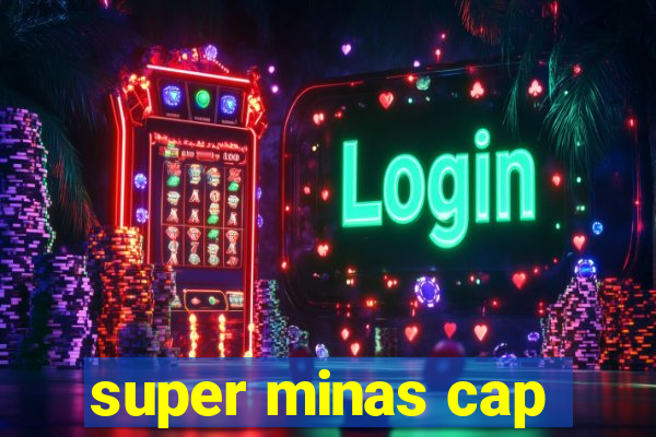 super minas cap